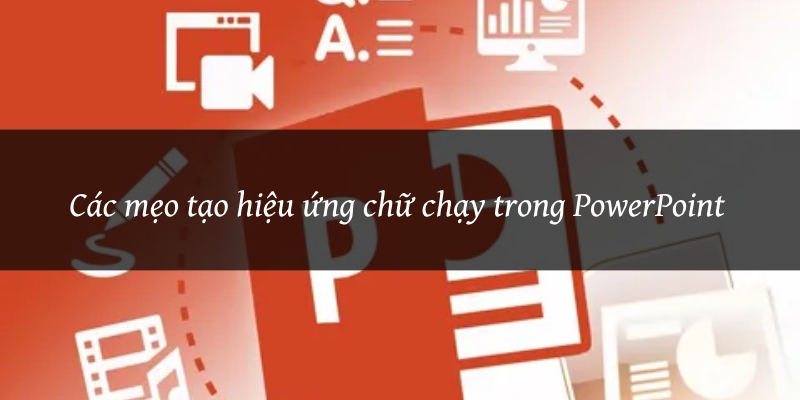 Các mẹo tạo hiệu ứng chữ chạy PowerPoint