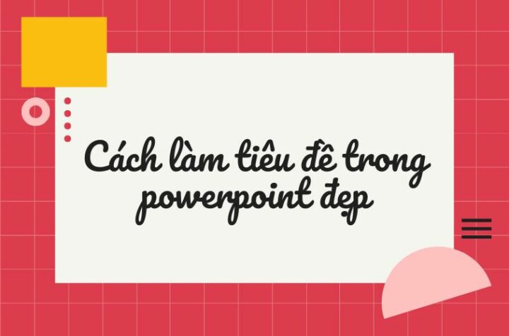 cách làm tiêu đề trong powerpoint đẹp