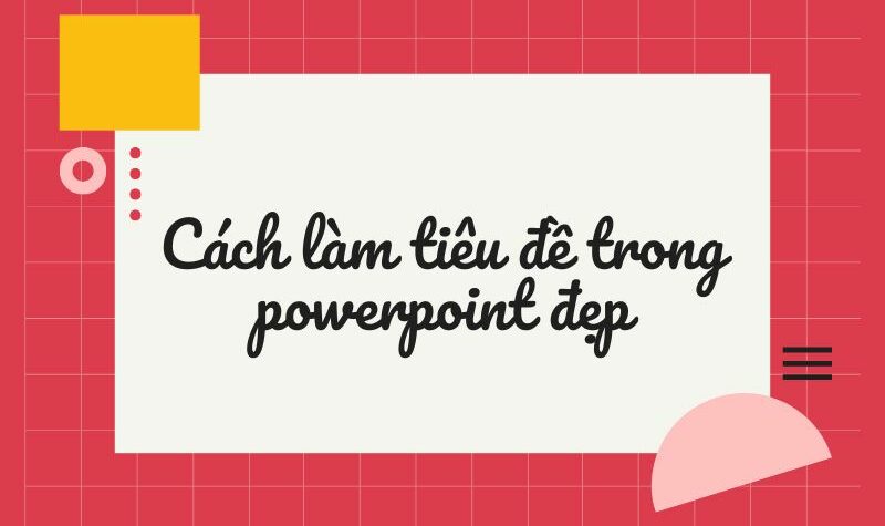 cách làm tiêu đề trong powerpoint đẹp